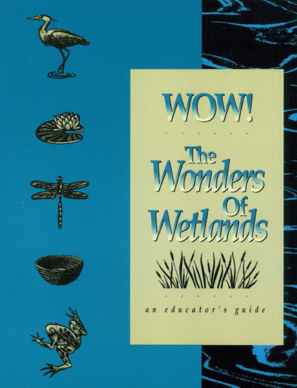 WOW! The Wonders of Wetlands Educators Guide