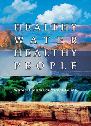 Healthy Water Healthy People Water Quality Educators Guide