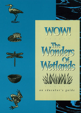 WOW! The Wonders of Wetlands Educators Guide 