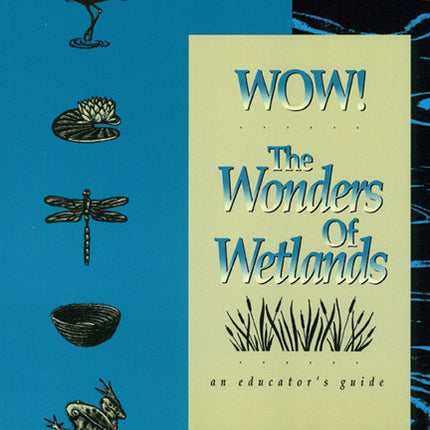 WOW! The Wonders of Wetlands Educators Guide 