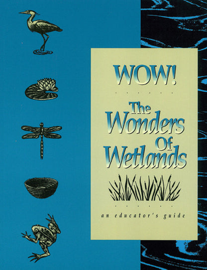 WOW! The Wonders of Wetlands Educators Guide 